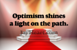 Optimism shines a light on the path.